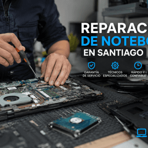 Reparación de Notebook en Santiago | Servicio Técnico Especializado RM